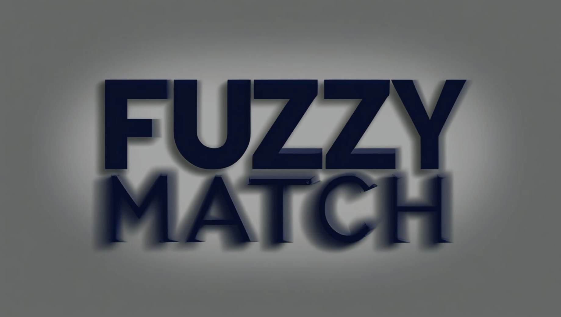 The words Fuzzy Match in capitals on a grey background, with a blurred effect